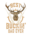 Discover Best Buckin' Dad Ever Deer Hunting Bucking Fathers