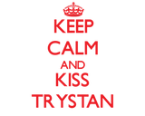 Discover Keep Calm and Kiss Trystan