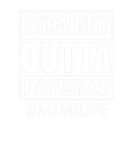 Discover Straight Outta Patience Mimi Life Funny Mothers Da