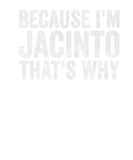 Discover Funny Personalized Name Because I'm Jacinto That's