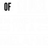 Discover Of course I'm awesome I'm a Melanie