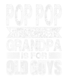 Discover Pop Pop Because Grandpa Is For Old Guys Fathers Da