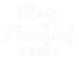 Discover Stay Focused On Jesus Christian