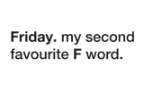 Discover Friday my second favorite f word