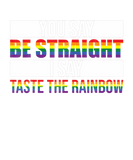 Discover You Say Be Straight I Say Taste The Rainbow LGBTQA
