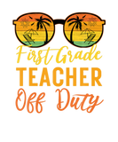 Discover First Grade Teacher Off Duty Funny Work Vacation S