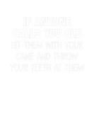 Discover If Anyone Calls You Old Them Throw Your Teeth At T