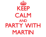 Discover Keep calm and Party with Martin