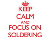 Discover Keep Calm and focus on Soldering