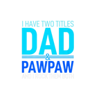 Discover I Have Two Titles Dad And Pawpaw Papa Pops Parent