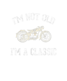 Discover I'm Not Old I'm Classic Motorcycle