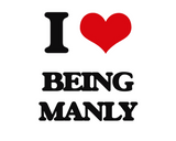 Discover I Love Being Manly