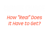 Discover Climate Change: How "real" must it get?