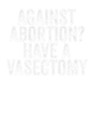 Discover Against Abortion Have A Vasectomy Feminist Pro Cho