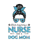 Discover Kinda Busy Being A Nurse And A Dog Mom Mother's Da