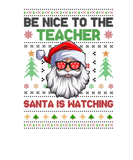 Discover Be Nice To The Teacher Santa Is Watching Xmas Ugly