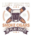 Discover I Just Want To Smoke Cigars And Play Golf Funny Gi