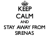 Discover Keep calm and stay away from Sirenas