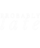 Discover Probably Late Funny Being Late Sleeveless