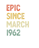 Discover 60Th Birthday Men Women Epic Since March 1962 60 Y