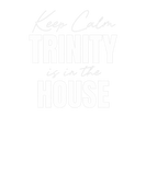 Discover Keep Calm Trinity Is In The House Trinity