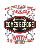 Discover The only place where success comes before work is