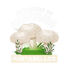 Discover I Would Rather Be Hunting Portabellos Nature Fores