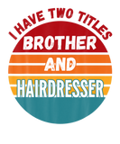 Discover I Have Two Titles Brother And Hairdresser