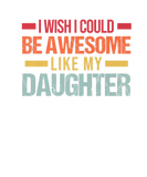Discover Mens I Wish Be Awesome Like My Daughter