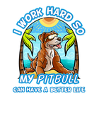 Discover I Work Hard So My Pitbull Can Have A Better Life P