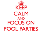 Discover Keep Calm and focus on Pool Parties