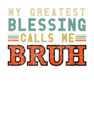 Discover My Greatest Blessing Calls Me Bruh, Quote Bruh Lov