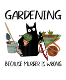 Discover Gardening Because Murder Is Wrong Funny Cat Lover