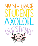 Discover 5Th Grade Teacher Appreciation I Axolotl Questions