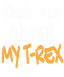 Discover Ask Me About My Trex  for Tyrannosaurus Rex