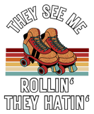 Discover Roller Skating They See Me Rollin' They Hatin'