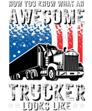 Discover Now You Know What An Awesome Trucker Looks Like