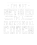 Discover I'm Not Retired I'm A Professional Coach Funny Fat