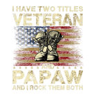 Discover I Have Two Titles Veteran And Papaw | Veteran Dad/