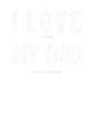 Discover I Love My Dad Funny Pays For Everything Sarcastic