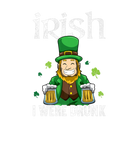 Discover Irish I Were Drunk - Leprechaun St. Patricks Day