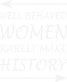Discover Well Behaved Women Rarely Make History,feminist