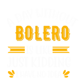 Discover A Day Without  Bolero Is Like Just Kidding
