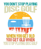 Discover You Don't Stop Playing Disk Golf Funny Vintage Ret