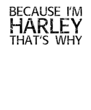Discover BECAUSE I'M HARLEY THAT'S WHY Funny Personalized N