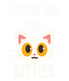 Discover Show Me Your Kitties Funny Cat Lover Pet Owner