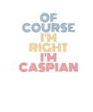 Discover Oh Course I'm Right I'm Caspian Personalized