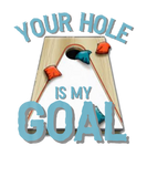 Discover Your Hole Is My Goal Funny Cornhole Bean Bag Lover