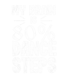 Discover My Brain Is 80% Dance Steps Dancing Lover Gift Ide
