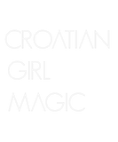 Discover Croatian Girl Magic Croatian Woman Gift